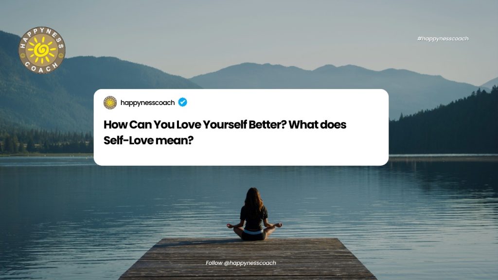 How Can You Love Yourself Better? What Does Self-Love Mean?