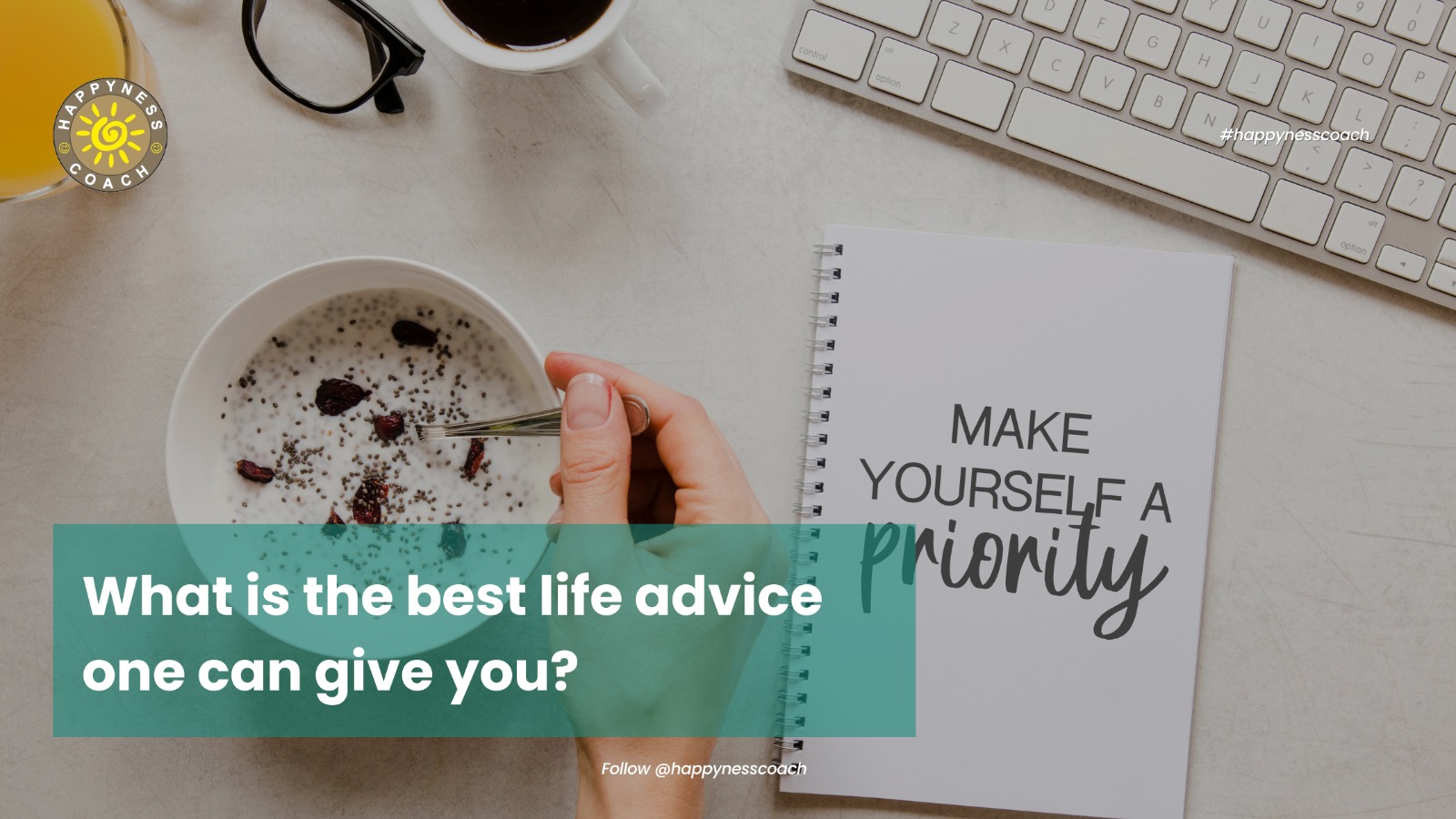 What is the best life advice one can give you